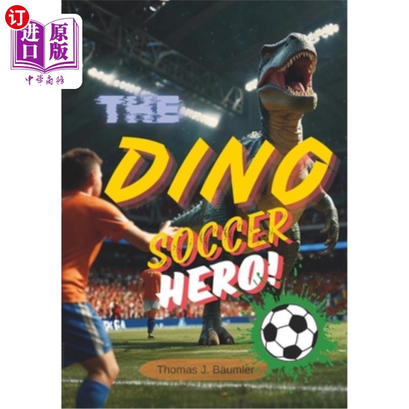 海外直订The Dino Soccer Hero: Join T-Rex and his dinosaur friends on an exciting soccer  恐龙足球英雄：加入霸王龙和