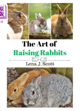海外直订The Art of Raising Rabbits: The Ultimate Homesteaders Guide on How to Raise Happ 饲养兔子的艺术：终极自耕农