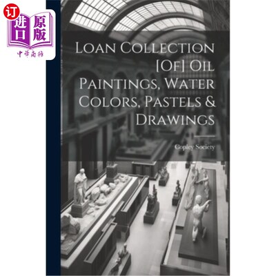 海外直订Loan Collection [Of] Oil Paintings, Water Colors, Pastels & Drawings 油画、水彩、粉彩及素描的租借收藏