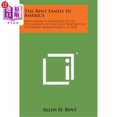 海外直订The Bent Family in America: Being Mainly a Genealogy of the Descendants of John  美国的本特家族：主要是1638