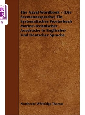 海外直订The Naval Wordbook - (Die Seemannssprache) Ein Systematisches Worterbuch Marine-