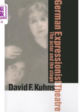 海外直订German Expressionist Theatre: The Actor and the Stage 德国表现主义戏剧:演员与舞台