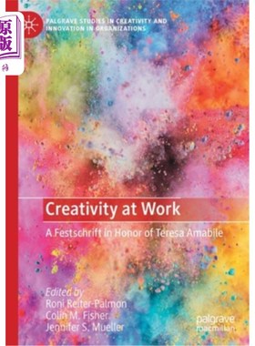 海外直订Creativity at Work: A Festschrift in Honor of Teresa Amabile 工作中的创造力:纪念Teresa Amabile的节日