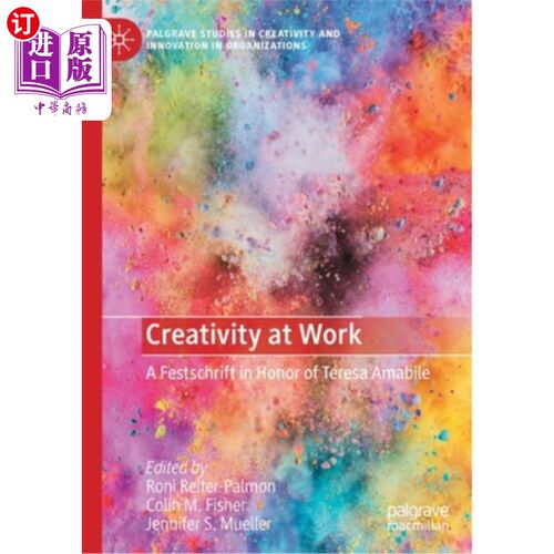 海外直订Creativity at Work: A Festschrift in Honor of Teresa Amabile 工作中的创造力:纪念Teresa Amabile的节日