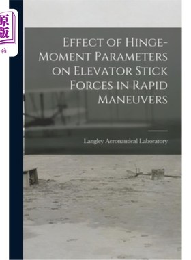 海外直订Effect of Hinge-moment Parameters on Elevator Stick Forces in Rapid Maneuvers 快速机动中铰链力矩参数对电梯