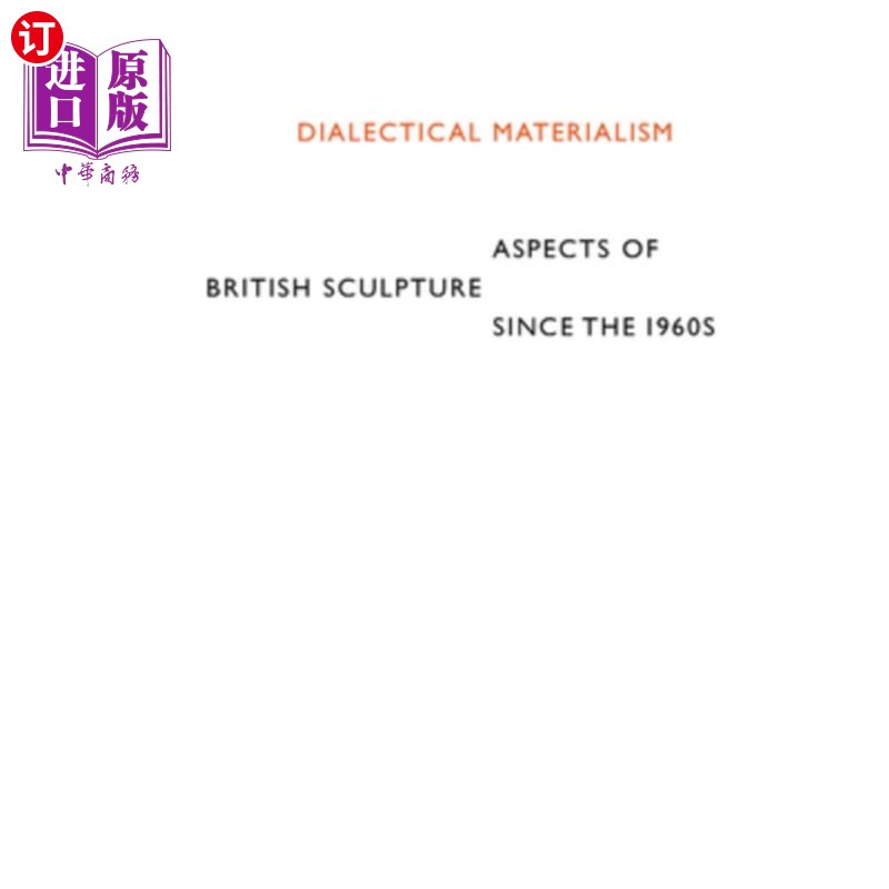 海外直订Dialectical Materialism: Aspects of British Sculpture Since the 1960s 辩证唯物主义:20世纪60年代以来英国雕塑