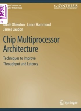 海外直订Chip Multiprocessor Architecture: Techniques to Improve Throughput and Latency 芯片多处理器架构:提高吞吐量和延迟