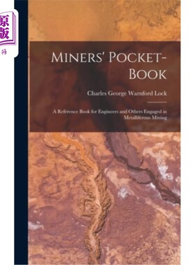 海外直订Miners' Pocket-Book: A Reference Book for Engineers and Others Engaged in Metall 矿工的口袋书:工程师和其他
