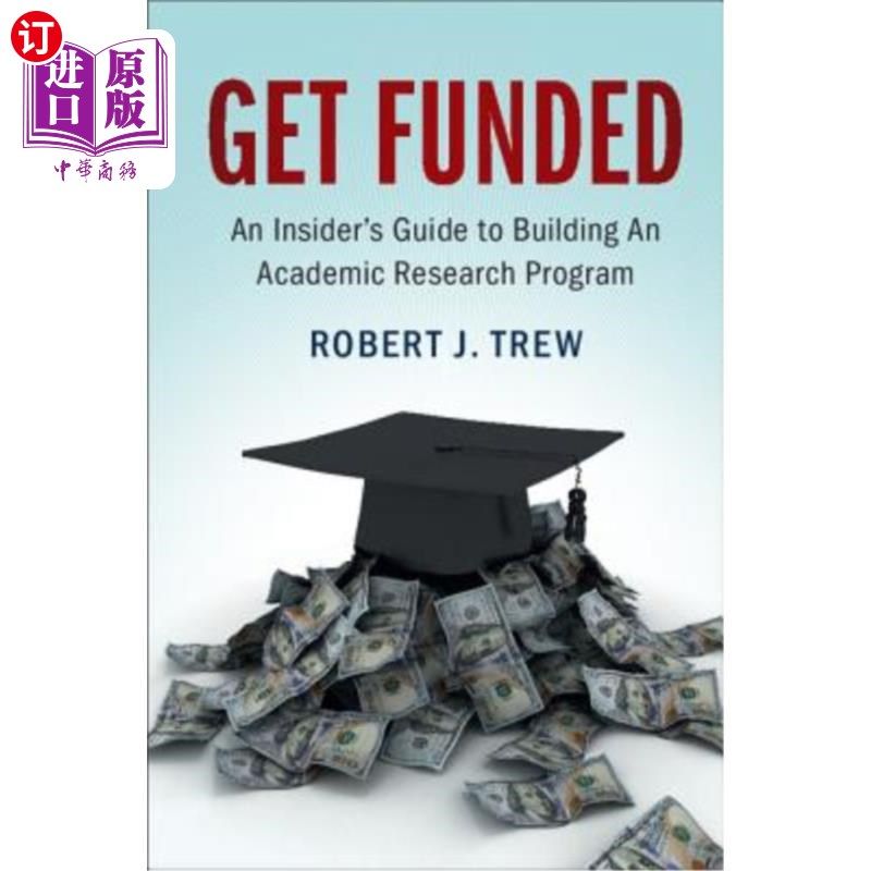 海外直订Get Funded: An Insider's Guide to Building an Academic Research Program 获得资助：构建学术研究项目的内部指