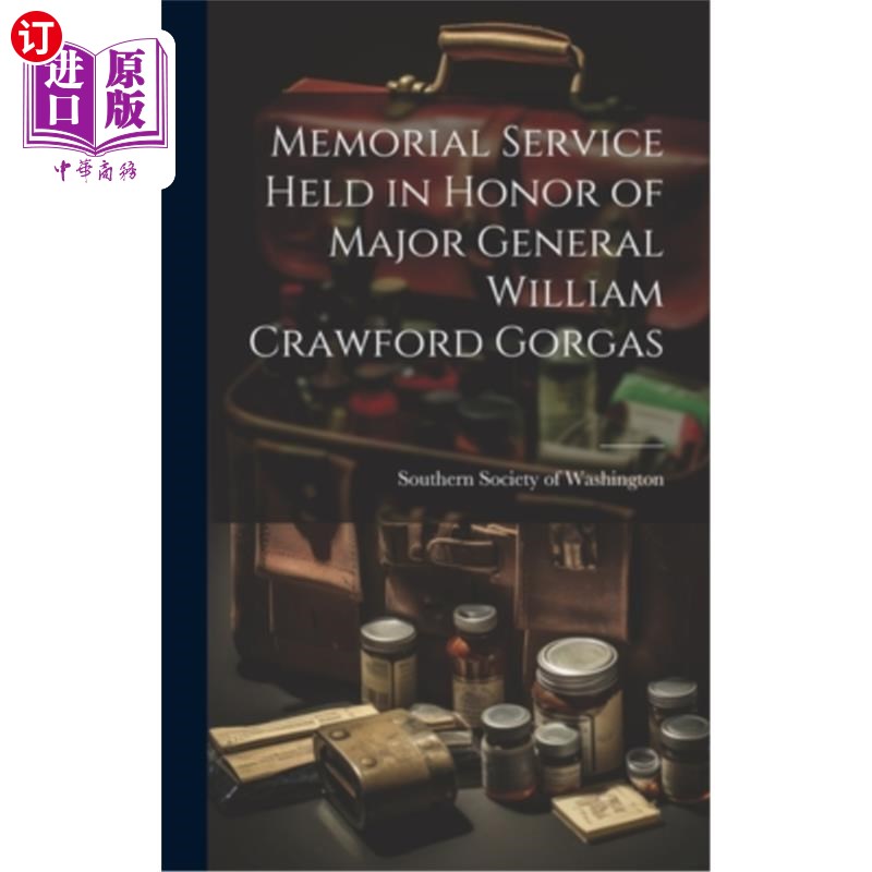 海外直订医药图书Memorial Service Held in Honor of Major General William Crawford Gorgas 纪念威廉·克劳福德·戈加斯少