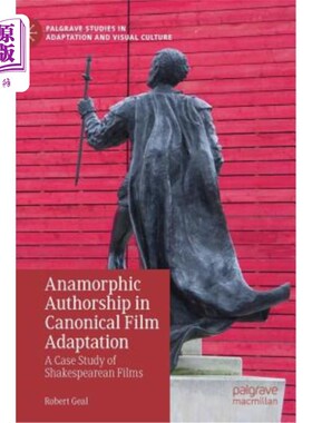 海外直订Anamorphic Authorship in Canonical Film Adaptation: A Case Study of Shakespearea 规范电影改编中的变形作者：