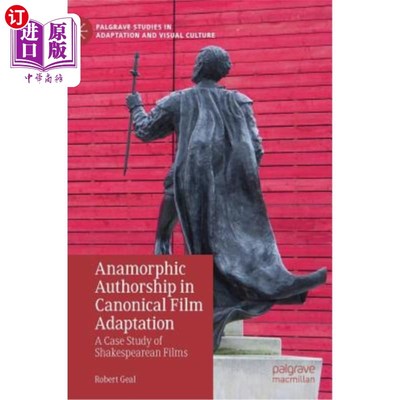 海外直订Anamorphic Authorship in Canonical Film Adaptation: A Case Study of Shakespearea 规范电影改编中的变形作者：