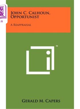 海外直订John C. Calhoun, Opportunist: A Reappraisal 约翰·c·卡尔霍恩，《机会主义者：重新评价》