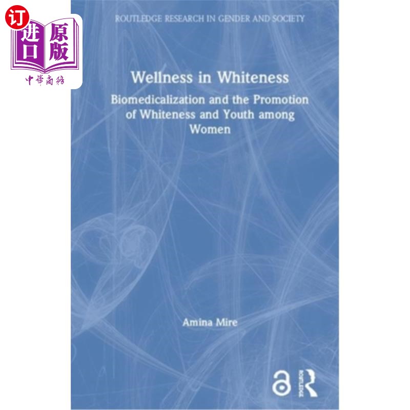 海外直订Wellness in Whiteness: Biomedicalization and the Promotion of Whiteness and Yout 白人的健康：生物医学和促进