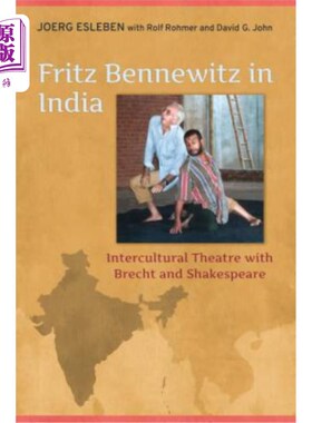 海外直订Fritz Bennewitz in India: Intercultural Theatre with Brecht and Shakespeare 弗里茨·本内维茨在印度:布莱希特