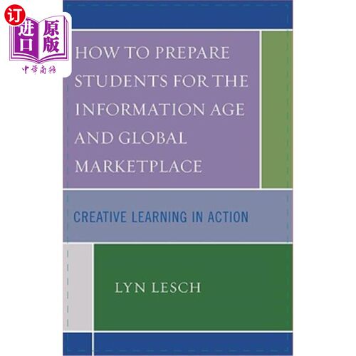 海外直订How to Prepare Students for the Information Age and Global Marketplace: Creative 如何让学生为信息时代和全球市场