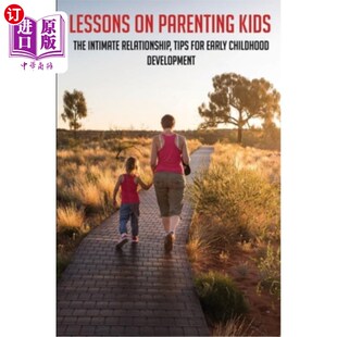 海外直订Lessons On Parenting Kids: The Intimate Relationship, Tips For Early Childhood D 关于养育孩子的课程：亲密关