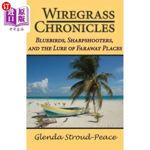 海外直订Wiregrass Chronicles: Bluebirds, Sharpshooters, and the Lure of Faraway Places 电线草编年史:蓝鸟，神枪手，