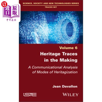 海外直订Heritage Traces in the Making: A Communicational Analysis of Modes of Heritagiza 制造中的遗产痕迹：对遗产化