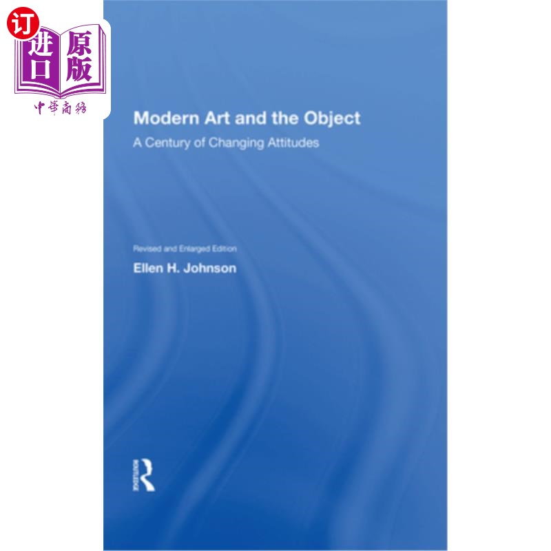 海外直订Modern Art and the Object: A Century of Changing Attitudes, Revised and Enlarged 现代艺术与对象：一个态度变
