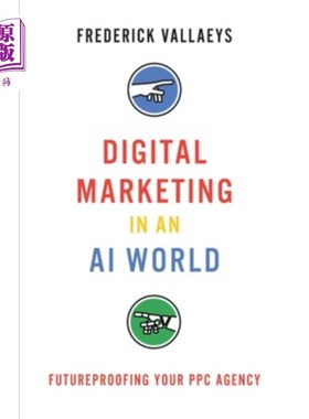 海外直订Digital Marketing in an AI World: Futureproofing Your PPC Agency 人工智能世界中的数字营销：未来的PPC代理