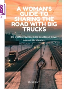 海外直订A Woman's Guide to Sharing the Road with Big Trucks: Be a safer, savvier, more c 与大卡车共用道路的女性指南