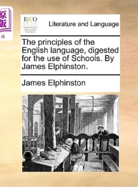 海外直订The Principles of the English Language, Digested for the Use of Schools. by Jame 英语语言原理，供学校使用。