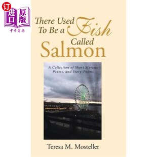 海外直订There Used To Be a Fish Called Salmon: A Collection of Short Stories, Poems, and 过去有一种鱼叫鲑鱼:短篇小