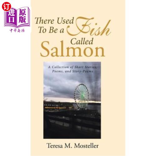 海外直订There Used To Be a Fish Called Salmon: A Collection of Short Stories, Poems, and 过去有一种鱼叫鲑鱼：短篇小