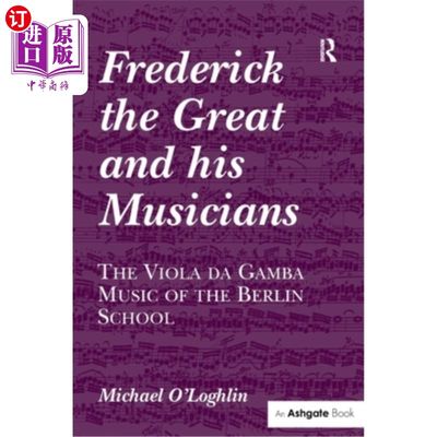 海外直订Frederick the Great and His Musicians: The Viola Da Gamba Music of the Berlin Sc 腓特烈大帝和他的音乐家:柏