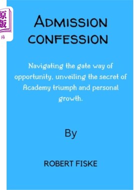 海外直订Admission confession: Navigating the gate way of opportunity, unveiling the secr 入学告白：开启机遇之门，揭