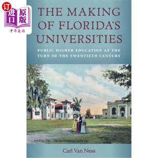 海外直订The Making of Florida's Universities: Public Higher Education at the Turn of the 佛罗里达大学的形成:二十世