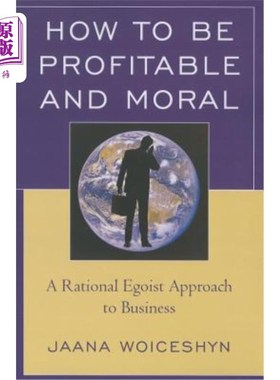 海外直订How to Be Profitable and Moral: A Rational Egoist Approach to Business 如何盈利和道德 ：理性的利己主义商业