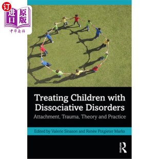 Attachment Children Dissociative 治疗分离性障碍儿童 Theory 海外直订医药图书Treating Trauma Disorders with and