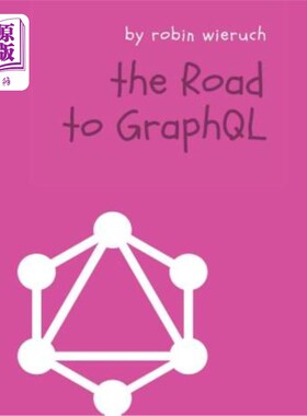 海外直订The Road to GraphQL: Your journey to master pragmatic GraphQL in JavaScript with graphql之路：