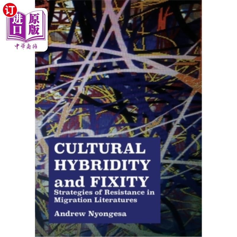海外直订Cultural Hybridity and Fixity: Strategies of Resistance in Migration Literatures 文化的混杂与固定:移民文学