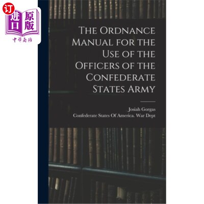 海外直订The Ordnance Manual for the use of the Officers of the Confederate States Army 联邦军队军官使用的军械手册