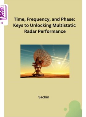 海外直订Time, Frequency, and Phase: Keys to Unlocking Multistatic Radar Performance 时间、频率和相位：解锁多基地雷