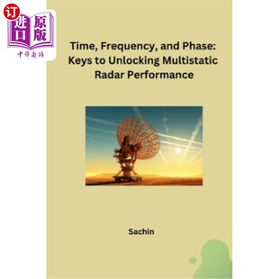 海外直订Time, Frequency, and Phase: Keys to Unlocking Multistatic Radar Performance 时间、频率和相位:解锁多基地雷
