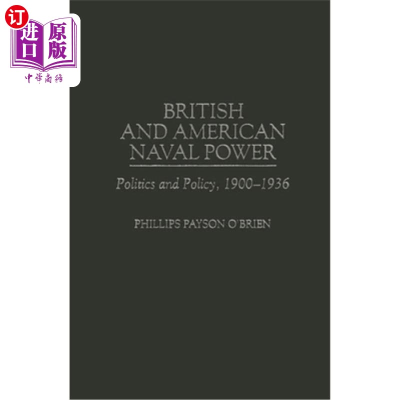 海外直订British and American Naval Power: Politics and Policy, 1900-1936 英国和美国海军力量：政治和政策，1900-1936