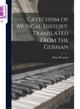 海外直订Catechism of Musical History. Translated From the German 音乐史教理问答。翻译自德语