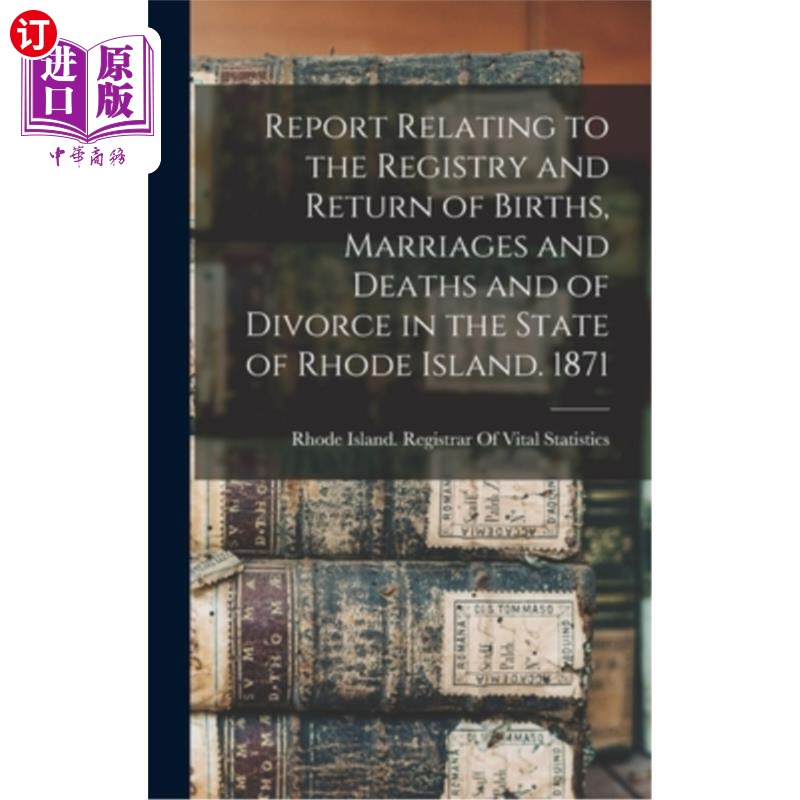 海外直订Report Relating to the Registry and Return of Births, Marriages and Deaths and o 《罗德岛州出生、婚姻、死亡