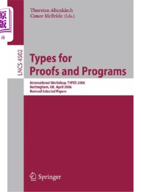 海外直订Types for Proofs and Programs: International Workshop, Types 2006, Nottingham, U 证明和程序的类型:国际研讨