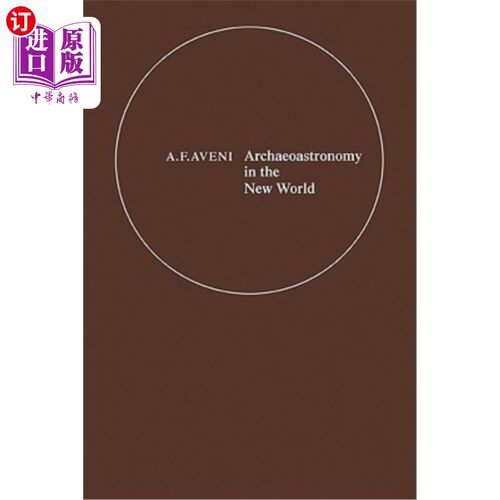 海外直订Archaeoastronomy in the New World: American Primitive Astronomy 新大陆的古天文学：美国原始天文学