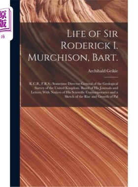 海外直订Life of Sir Roderick I. Murchison, Bart.; K.C.B., F.R.S.; Sometime Director-gene 巴特·罗德里克·i·默奇森爵士