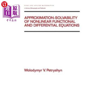 海外直订Approximation-Solvability of Nonlinear Functional and Differential Equations 非线性泛函微分方程的逼近可解性