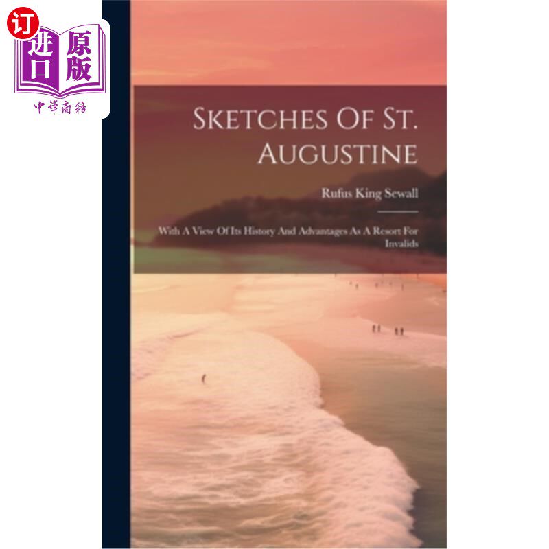 海外直订Sketches Of St. Augustine: With A View Of Its History And Advantages As A Resort 圣奥古斯丁简史:以其作为伤
