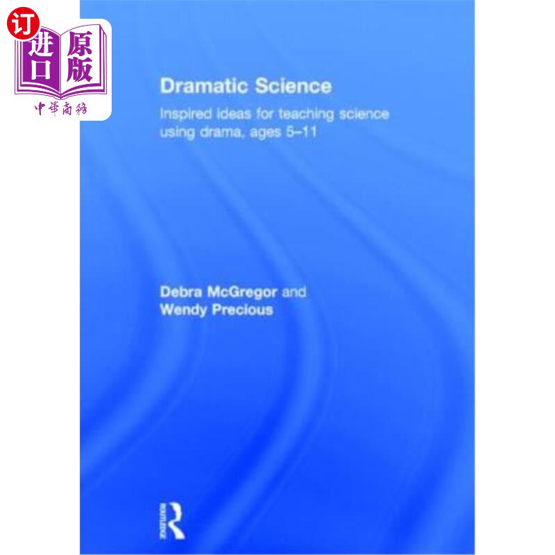 海外直订Dramatic Science: Inspired Ideas for Teaching Science Using Drama Ages 5-11 戏剧科学:5-11岁使用戏剧教授科学