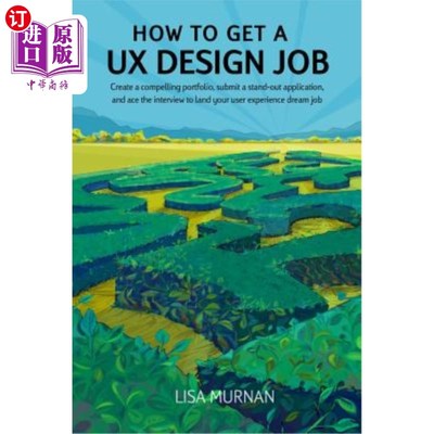 海外直订How to Get a UX Design Job: Create a Compelling Portfolio, Submit a Stand-Out Ap 如何获得一份用户体验设计工