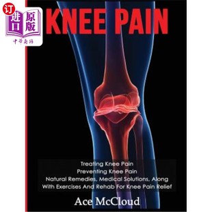 海外直订医药图书Knee Pain: Treating Knee Pain: Preventing Knee Pain: Natural Remedies, Medical S 膝盖疼痛:治疗膝盖